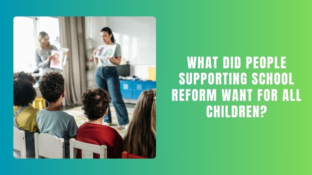 What Did People Supporting School Reform Want for All Children?