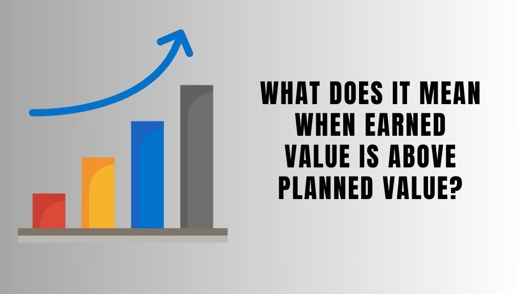 What Does It Mean When Earned Value is Above Planned Value?