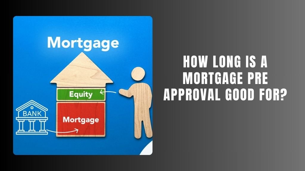 How Long Is a Mortgage Pre Approval Good For?