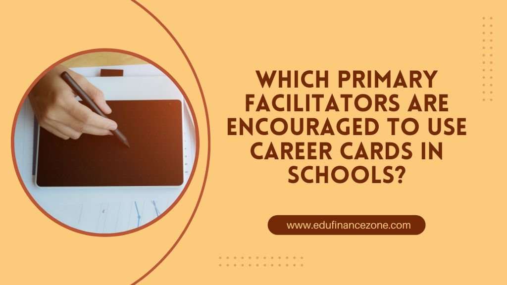 Which Primary Facilitators Are Encouraged to Use Career Cards in Schools?